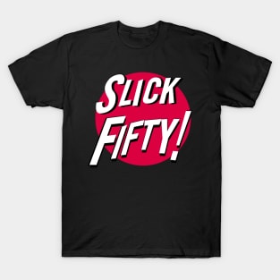 Slick Fifty! T-Shirt